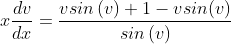 x\frac{dv}{dx}=\frac{ v sin\left ( v\right )+1-vsin(v)}{ sin\left (v \right )}